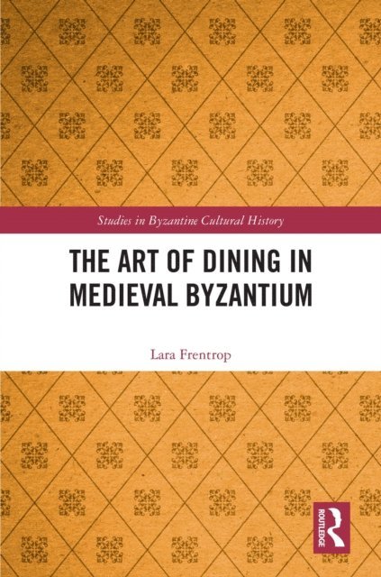 Lara Frentrop - Art of Dining in Medieval Byzantium, E-bok