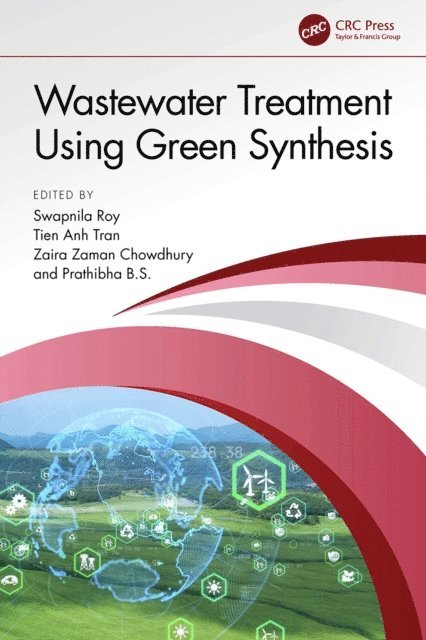 Prathibha B.S., Zaira Zaman Chowdhury, Tien Anh Tran, Swapnila Roy - Wastewater Treatment Using Green Synthesis, E-bok
