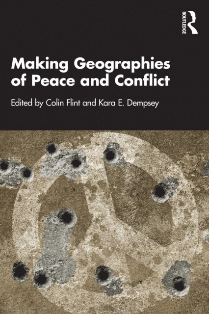 Kara E. Dempsey, Colin Flint - Making Geographies of Peace and Conflict, E-bok