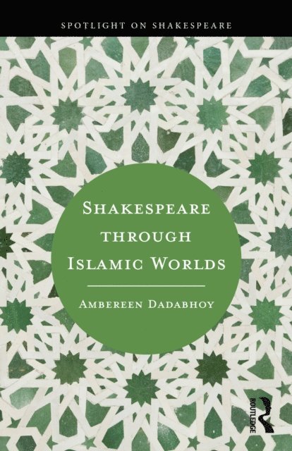 Ambereen Dadabhoy - Shakespeare through Islamic Worlds, E-bok