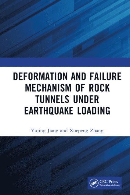 Xuepeng Zhang, Yujing Jiang - Deformation and Failure Mechanism of Rock Tunnels under Earthquake Loading, E-bok
