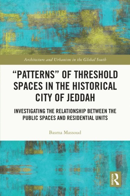 Basma Massoud - &quote;Patterns&quote; of Threshold Spaces in the Historical City of Jeddah, E-bok