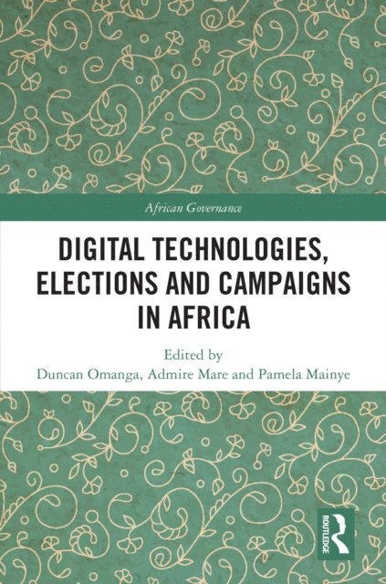 Pamela Mainye, Admire Mare, Duncan Omanga - Digital Technologies, Elections and Campaigns in Africa, E-bok