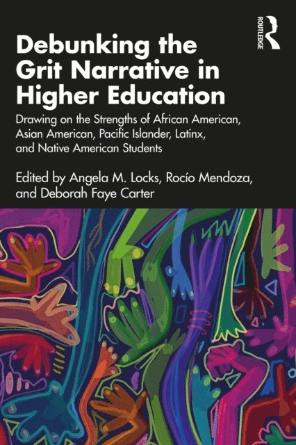 Deborah Faye Carter, Rocio Mendoza, Angela M. Locks - Debunking the Grit Narrative in Higher Education, E-bok