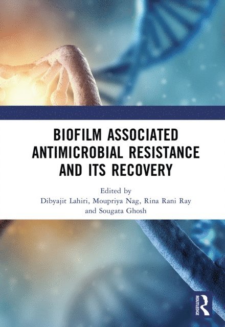 Sougata Ghosh, Rina Rani Ray, Moupriya Nag, Dibyajit Lahiri - Biofilm Associated Antimicrobial Resistance and Its Recovery, E-bok
