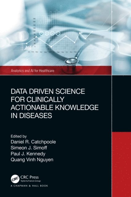 Quang Vinh Nguyen, Paul Kennedy, Simeon Simoff, Daniel Catchpoole - Data Driven Science for Clinically Actionable Knowledge in Diseases, E-bok