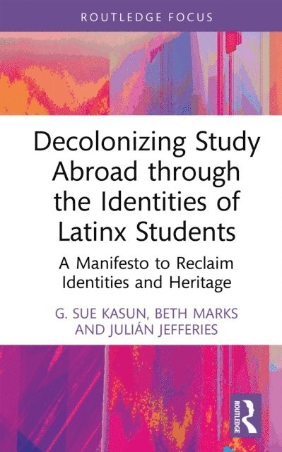 Julian Jefferies, Beth Marks, G. Sue Kasun - Decolonizing Study Abroad through the Identities of Latinx Students, E-bok