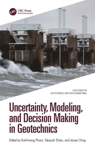 Jianye Ching, Takayuki Shuku, Kok-Kwang Phoon - Uncertainty, Modeling, and Decision Making in Geotechnics, E-bok
