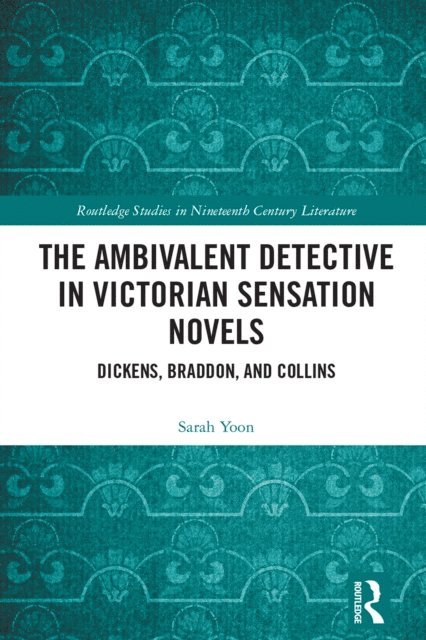 Sarah Yoon - Ambivalent Detective in Victorian Sensation Novels, E-bok