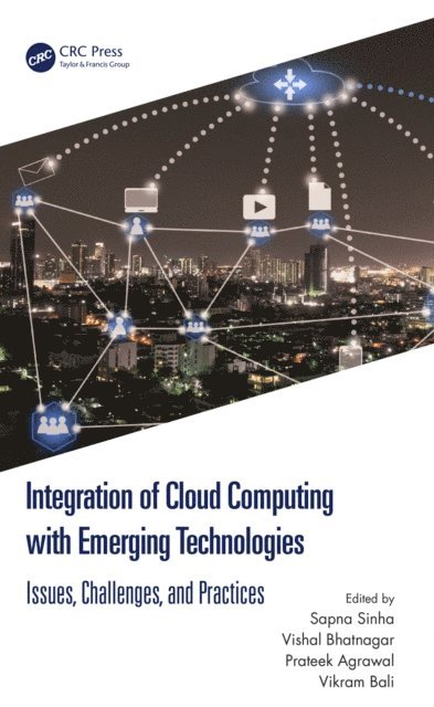 Vikram Bali, Prateek Agrawal, Vishal Bhatnagar, Sapna Sinha - Integration of Cloud Computing with Emerging Technologies, E-bok