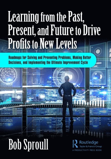 Bob Sproull - Learning from the Past, Present, and Future to Drive Profits to New Levels, E-bok. Tillgänglighet: Lägg i varukorg