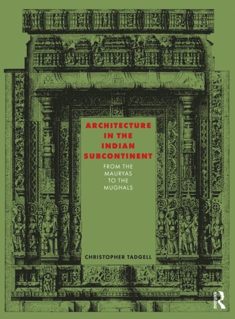 Christopher Tadgell - Architecture in the Indian Subcontinent, E-bok