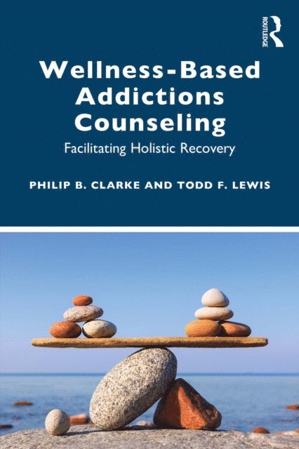 Todd F. Lewis, Philip B. Clarke - Wellness-Based Addictions Counseling, E-bok