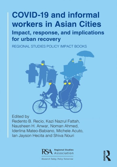 Shiva Nouri, Ian Jayson Hecita, Michele Acuto, Iderlina Mateo-Babiano, Noman Ahmed, Nausheen H. Anwar, Kazi Nazrul Fattah, Redento B. Recio - COVID-19 and informal workers in Asian cities, E-bok