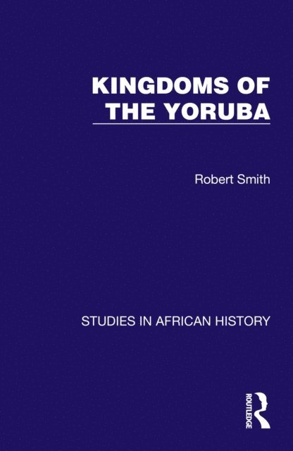 Robert Smith - Kingdoms of the Yoruba, E-bok