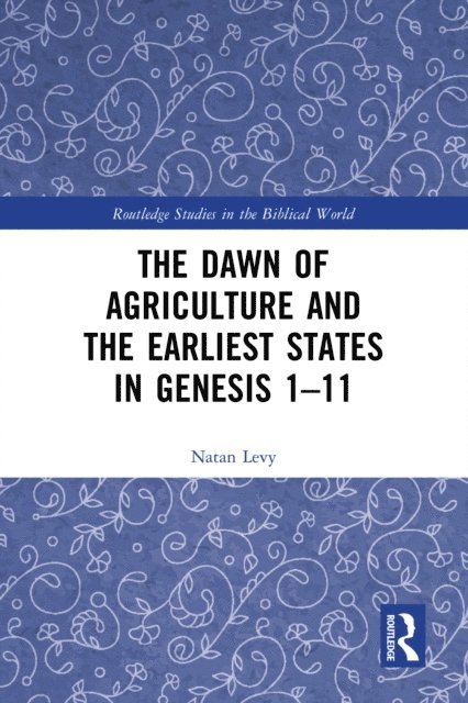 Natan Levy - Dawn of Agriculture and the Earliest States in Genesis 1-11, E-bok