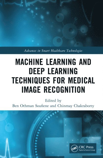 Chinmay Chakraborty, Ben Othman Soufiene - Machine Learning and Deep Learning Techniques for Medical Image Recognition, E-bok