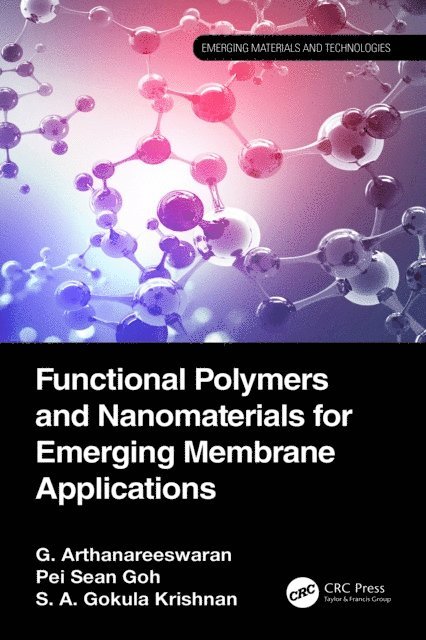 S. A. Gokula Krishnan, Pei Sean Goh, G. Arthanareeswaran - Functional Polymers and Nanomaterials for Emerging Membrane Applications, E-bok