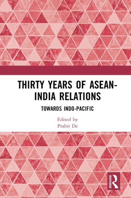 Prabir De - Thirty Years of ASEAN-India Relations, E-bok