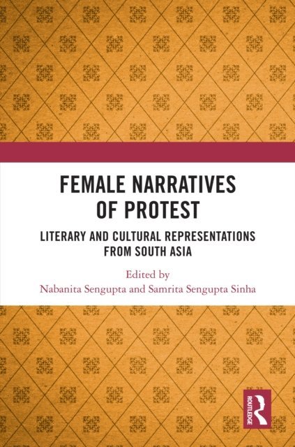 Samrita Sengupta Sinha, Nabanita Sengupta - Female Narratives of Protest, E-bok