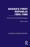 Ghana's First Republic 1960-1966