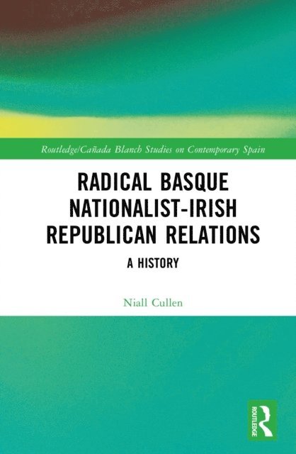 Niall Cullen - Radical Basque Nationalist-Irish Republican Relations, E-bok. Tillgänglighet: Lägg i varukorg