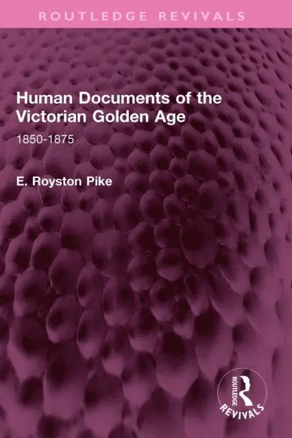 E. Royston Pike - Human Documents of the Victorian Golden Age, E-bok. Tillgänglighet: Lägg i varukorg