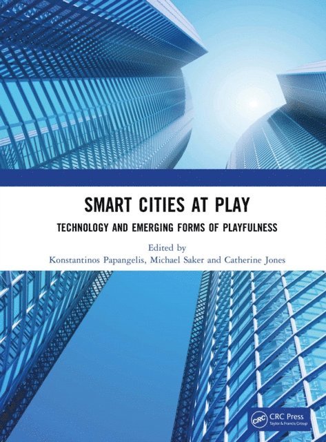 Catherine Jones, Michael Saker, Konstantinos Papangelis - Smart Cities at Play: Technology and Emerging Forms of Playfulness, E-bok