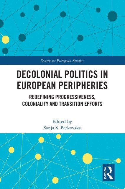 Sanja S. Petkovska - Decolonial Politics in European Peripheries, E-bok