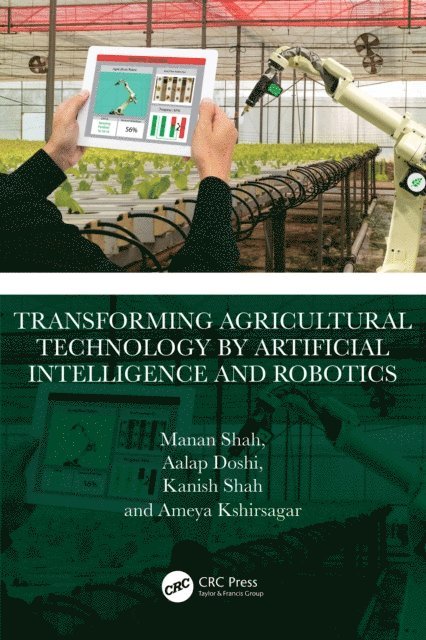 Ameya Kshirsagar, Kanish Shah, Aalap Doshi, Manan Shah - Transforming Agricultural Technology by Artificial Intelligence and Robotics, E-bok