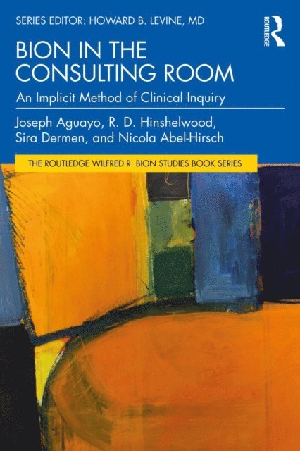 Nicola Abel-Hirsch, Sira Dermen, R. Hinshelwood, Joseph Aguayo - Bion in the Consulting Room, E-bok