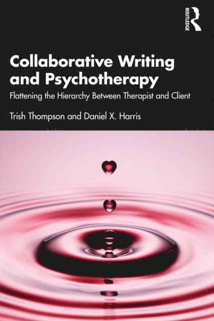 Daniel X. Harris, Trish Thompson - Collaborative Writing and Psychotherapy, E-bok