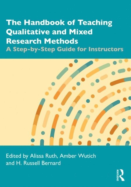 H. Russell Bernard, Amber Wutich, Alissa Ruth - Handbook of Teaching Qualitative and Mixed Research Methods, E-bok