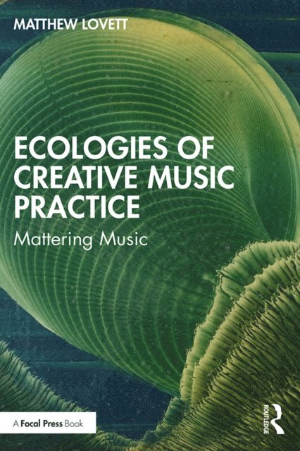 Matthew Lovett - Ecologies of Creative Music Practice, E-bok