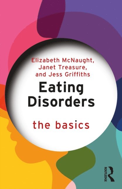 Jess Griffiths, Janet Treasure, Elizabeth McNaught - Eating Disorders: The Basics, E-bok