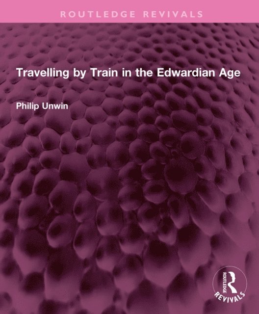 Philip Unwin - Travelling by Train in the Edwardian Age, E-bok