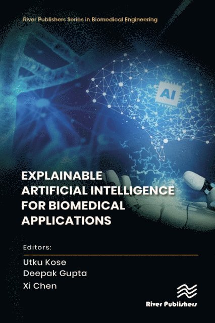 Xi Chen, Deepak Gupta, Utku Kose - Explainable Artificial Intelligence for Biomedical Applications, E-bok