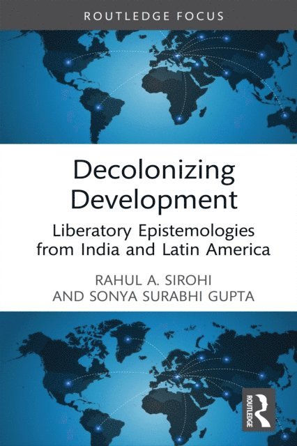 Sonya Surabhi Gupta, Rahul A. Sirohi - Decolonizing Development, E-bok