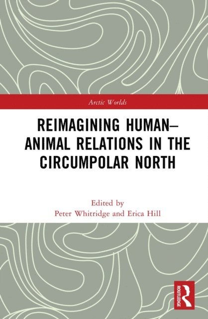 Erica Hill, Peter Whitridge - Reimagining Human-Animal Relations in the Circumpolar North, E-bok