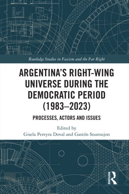 Gaston Souroujon, Gisela Pereyra Doval - Argentina's Right-Wing Universe During the Democratic Period (1983-2023), E-bok