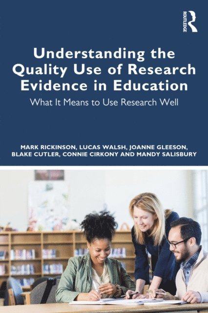Mandy Salisbury, Connie Cirkony, Blake Cutler, Joanne Gleeson, Lucas Walsh, Mark Rickinson - Understanding the Quality Use of Research Evidence in Education, E-bok