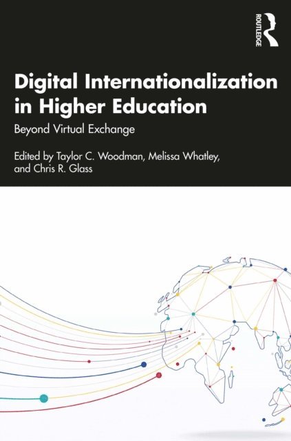Chris R. Glass, Melissa Whatley, Taylor C. Woodman - Digital Internationalization in Higher Education, E-bok