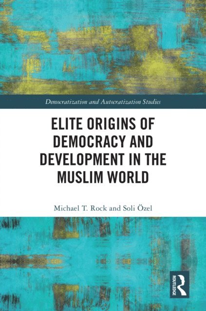Soli Ozel, Michael T. Rock - Elite Origins of Democracy and Development in the Muslim World, E-bok
