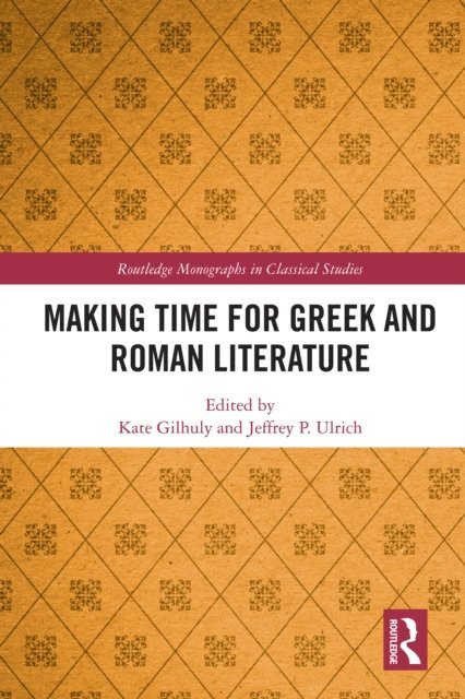 Jeffrey P. Ulrich, Kate Gilhuly - Making Time for Greek and Roman Literature, E-bok