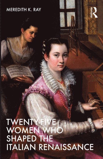 Meredith K. Ray - Twenty-Five Women Who Shaped the Italian Renaissance, E-bok