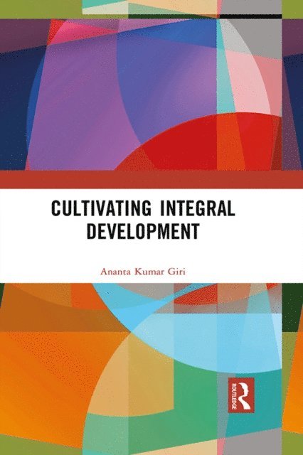 Ananta Kumar Giri - Cultivating Integral Development, E-bok
