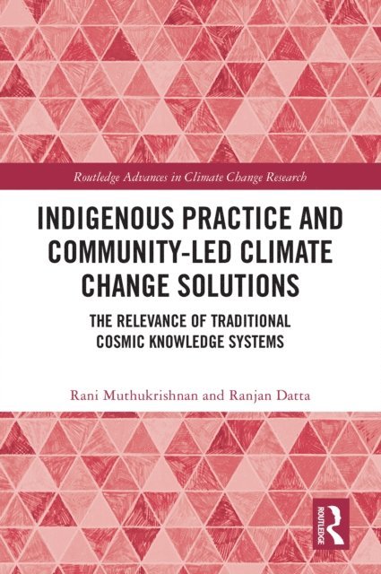 Ranjan Datta, Rani Muthukrishnan - Indigenous Practice and Community-Led Climate Change Solutions, E-bok