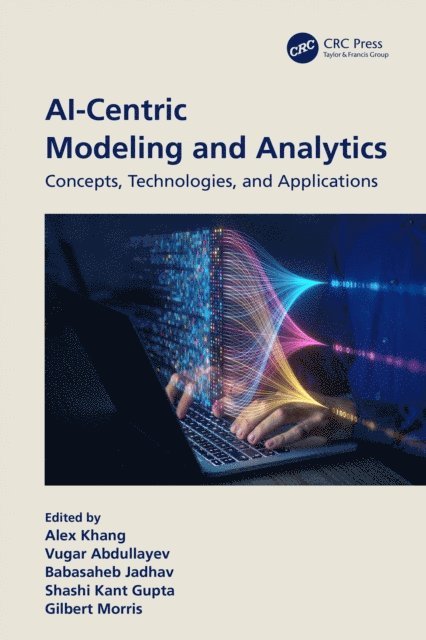 Gilbert Morris, Shashi Gupta, Babasaheb Jadhav, Vugar Abdullayev, Alex Khang - AI-Centric Modeling and Analytics, E-bok