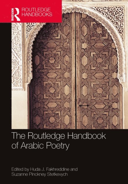 Suzanne Pinckney Stetkevych, Huda Fakhreddine - Routledge Handbook of Arabic Poetry, E-bok