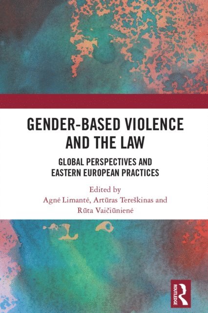 Ruta Vaiciuniene, Arturas Tereskinas, Agne Limante - Gender-Based Violence and the Law, E-bok